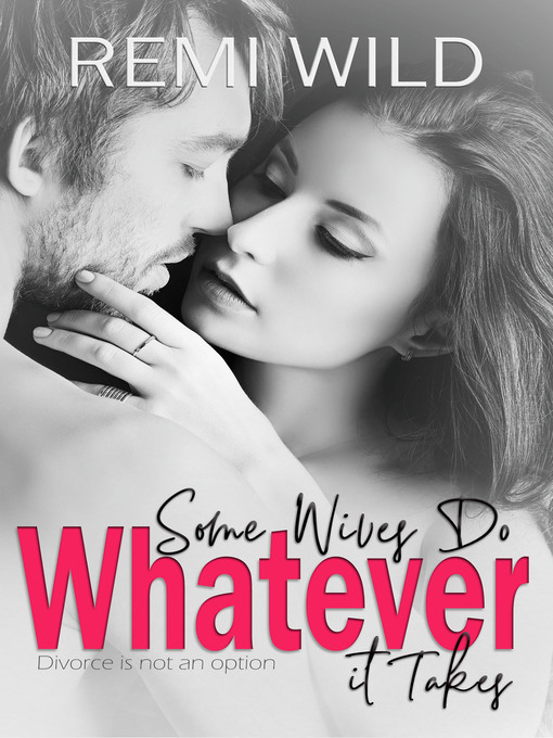 Title details for Some Wives Do...Whatever it Takes by Remi Wild - Available